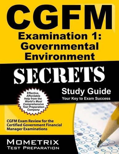 Cover image for Cgfm Examination 1: Governmental Environment Secrets Study Guide: Cgfm Exam Review for the Certified Government Financial Manager Examinations