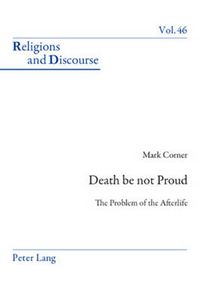 Cover image for Death be not Proud: The Problem of the Afterlife