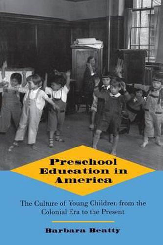 Preschool Education in America: The Culture of Young Children from the Colonial Era to the Present
