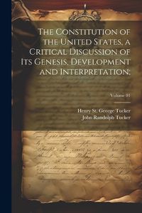 Cover image for The Constitution of the United States, a Critical Discussion of Its Genesis, Development and Interpretation;; Volume 01