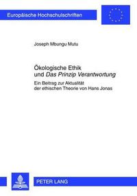 Cover image for Oekologische Ethik Und  Das Prinzip Verantwortung: Ein Beitrag Zur Aktualitaet Der Ethischen Theorie Von Hans Jonas