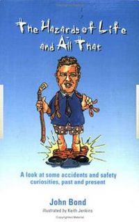 Cover image for The Hazards of Life and All That: A look at some accidents and safety curiosities, past and present, Third Edition