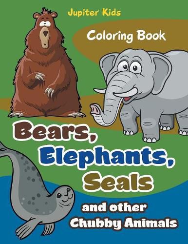 Cover image for Bears, Elephants, Seals and other Chubby Animals Coloring Book