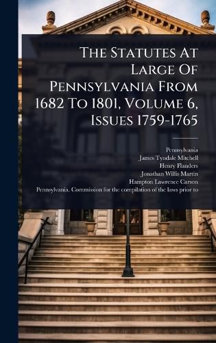 Cover image for The Statutes At Large Of Pennsylvania From 1682 To 1801, Volume 6, Issues 1759-1765