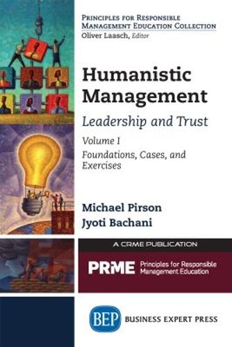 Cover image for Humanistic Management: Leadership and Trust, Volume 1: Foundations, Cases, and Exercises