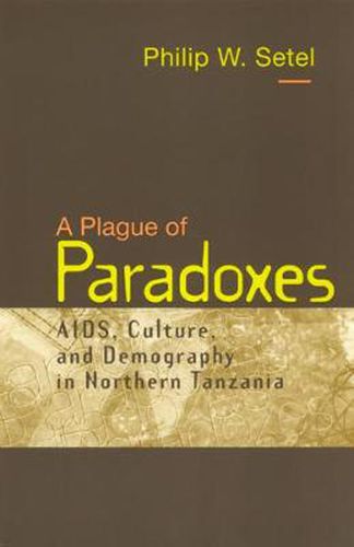 Cover image for A Plague of Paradoxes: AIDS, Culture and Demography in Northern Tanzania