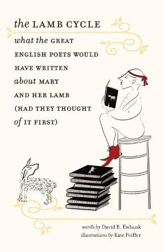 The Lamb Cycle - What the Great English Poets Would Have Written About Mary and Her Lamb (Had They Thought of It First)