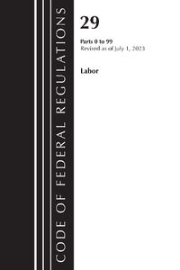 Cover image for Code of Federal Regulations, Title 29 Labor/OSHA 0-99, Revised as of July 1, 2023