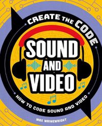 Cover image for Create the Code: Sound and Video