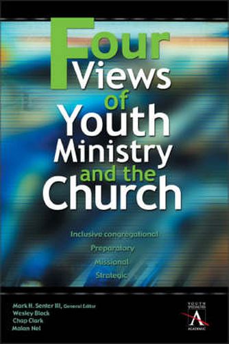 Cover image for Four Views of Youth Ministry and the Church: Inclusive Congregational, Preparatory, Missional, Strategic