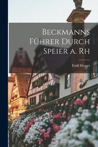 Cover image for Beckmanns Fuhrer Durch Speier a. Rh