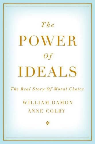 The Power of Ideals: The Real Story of Moral Choice