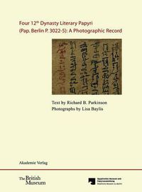 Cover image for Four 12th Dynasty Literary Papyri (Pap. Berlin P. 3022-5): A Photographic Record.: With DVD. Text by R. B. Parkinson. Photographs by Lisa Baylis. Edited for the AEgyptisches Museum Und Papyrussammlung, Staatliche Museen Zu Berlin, by Verena M. Lepper