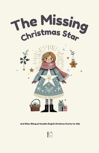 Cover image for The Missing Christmas Star And Other Bilingual Swedish-English Christmas Stories for Kids