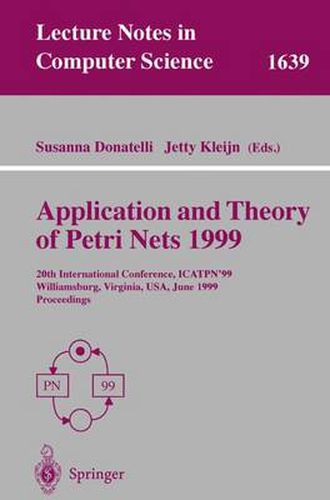 Cover image for Application and Theory of Petri Nets 1999: 20th International Conference, ICATPN'99, Williamsburg, Virginia, USA, June 21-25, 1999 Proceedings