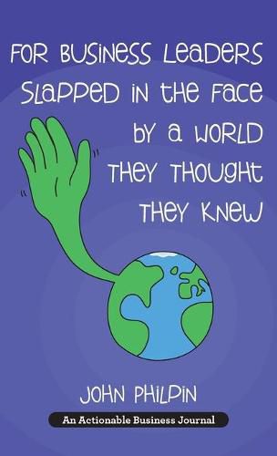 Cover image for For Business Leaders Slapped in the Face by a World They Thought They Knew: A Human's Guide To Our New World - And How To Make It Work For Us