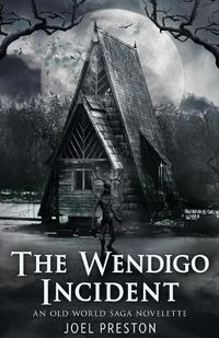 Cover image for The Wendigo Incident: An Old World Saga Novelette