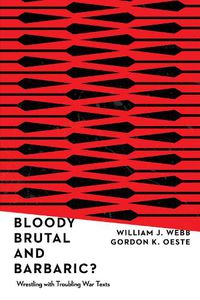 Cover image for Bloody, Brutal, and Barbaric? - Wrestling with Troubling War Texts