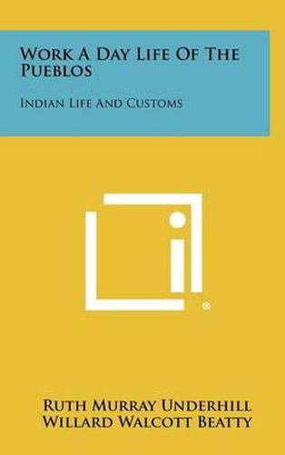 Cover image for Work a Day Life of the Pueblos: Indian Life and Customs