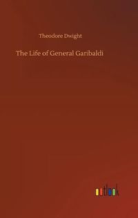 Cover image for The Life of General Garibaldi