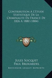 Cover image for Contribution A L'Etude Statistique de La Criminalite En France de 1826 a 1880 (1884)