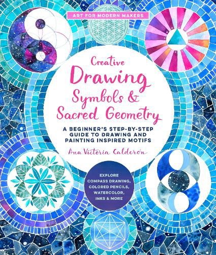 Cover image for Creative Drawing: Symbols and Sacred Geometry: A Beginner's Step-by-Step Guide to Drawing and Painting Inspired Motifs  - Explore Compass Drawing, Colored Pencils, Watercolor, Inks, and More