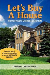 Cover image for Let's Buy a House: Homeowners Guide Book For Life