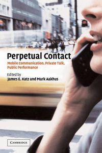 Cover image for Perpetual Contact: Mobile Communication, Private Talk, Public Performance