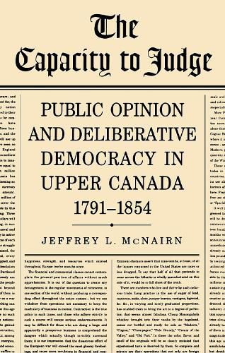 Cover image for The Capacity to Judge: Public Opinion and Deliberative Democracy in Upper Canada,1791-1854