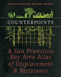 Cover image for Counterpoints: A San Francisco Bay Area Atlas of Displacement & Resistance