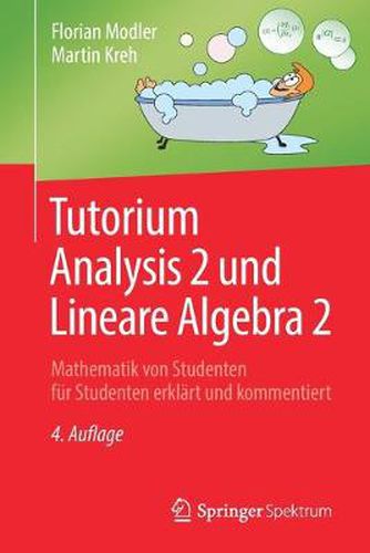 Cover image for Tutorium Analysis 2 Und Lineare Algebra 2: Mathematik Von Studenten Fur Studenten Erklart Und Kommentiert