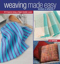Cover image for Weaving Made Easy: Revised and Updated - 17 Projects Using a Rigid-Heddle Loom