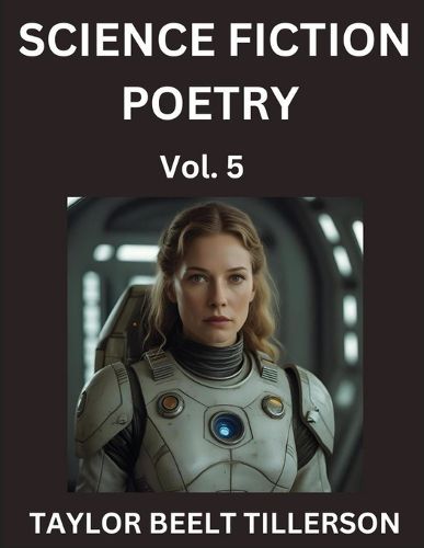 Cover image for Science Fiction Poetry (Volume 5)- SciFi, Fantasy, and Speculative Poetry, Discover Chronicles of the Sci-fi Stellar Verse, Echoes of the Void, and Nebula Narrative Anthology
