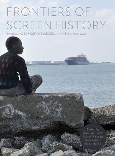 Cover image for Frontiers of Screen History: Imagining European Borders in Cinema, 1945-2010