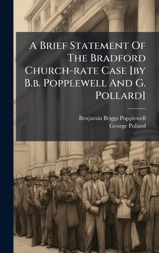 Cover image for A Brief Statement Of The Bradford Church-rate Case [by B.b. Popplewell And G. Pollard]