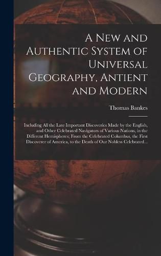Cover image for A New and Authentic System of Universal Geography, Antient and Modern [microform]