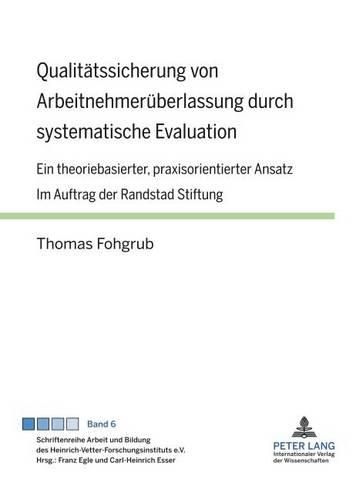 Cover image for Qualitaetssicherung Von Arbeitnehmerueberlassung Durch Systematische Evaluation: Ein Theoriebasierter, Praxisorientierter Ansatz- Im Auftrag Der Randstad Stiftung