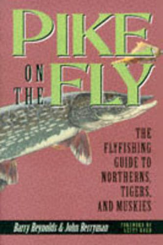 Pike on the Fly: the Flyfishing Guide to Northerns, Tigers, and Muskies