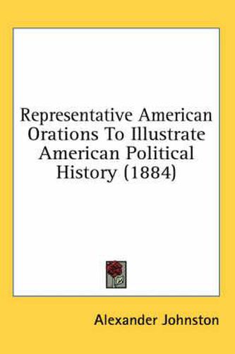 Cover image for Representative American Orations to Illustrate American Political History (1884)