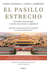 Cover image for El Pasillo Estrecho: Estados, Sociedades Y Como Alcanzar La Libertad