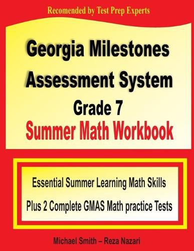 Georgia Milestones Assessment System Grade 7 Summer Math Workbook: Essential Summer Learning Math Skills plus Two Complete GMAS Math Practice Tests