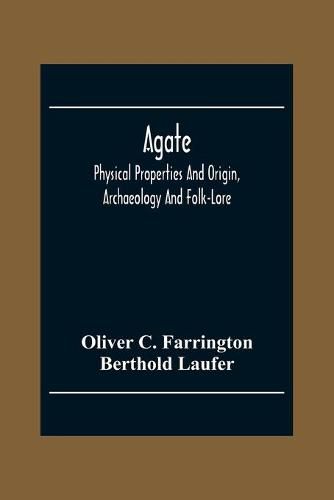 Cover image for Agate; Physical Properties And Origin, Archaeology And Folk-Lore