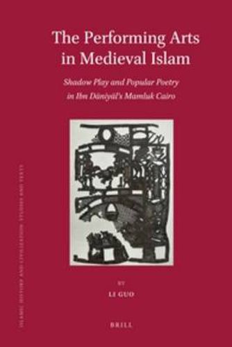 The Performing Arts in Medieval Islam: Shadow Play and Popular Poetry in Ibn Daniyal's Mamluk Cairo