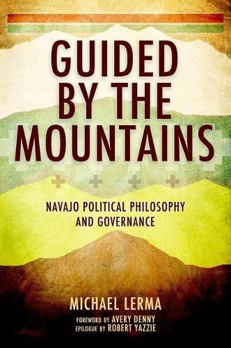 Cover image for Guided by the Mountains: Navajo Political Philosophy and Governance