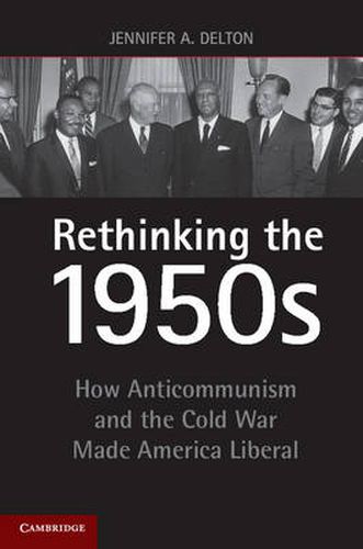 Cover image for Rethinking the 1950s: How Anticommunism and the Cold War Made America Liberal