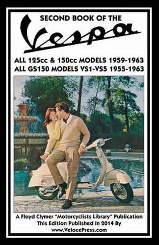 Cover image for SECOND BOOK OF THE VESPA ALL 125cc & 150cc MODELS 1959-1963 ALL GS150 MODELS VSI-VS5 1955-1963