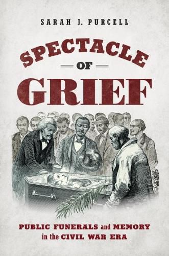 Cover image for Spectacle of Grief: Public Funerals and Memory in the Civil War Era