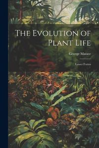 Cover image for The Evolution of Plant Life