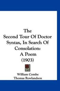 Cover image for The Second Tour of Doctor Syntax, in Search of Consolation: A Poem (1903)