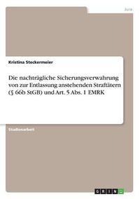 Cover image for Die nachtragliche Sicherungsverwahrung von zur Entlassung anstehenden Straftatern ( 66b StGB) und Art. 5 Abs. 1 EMRK